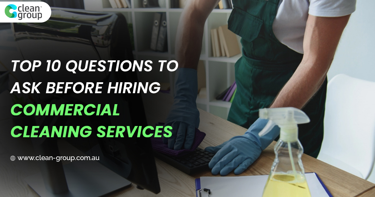 Top 10 Questions To Ask Before Hiring Commercial Cleaning Services