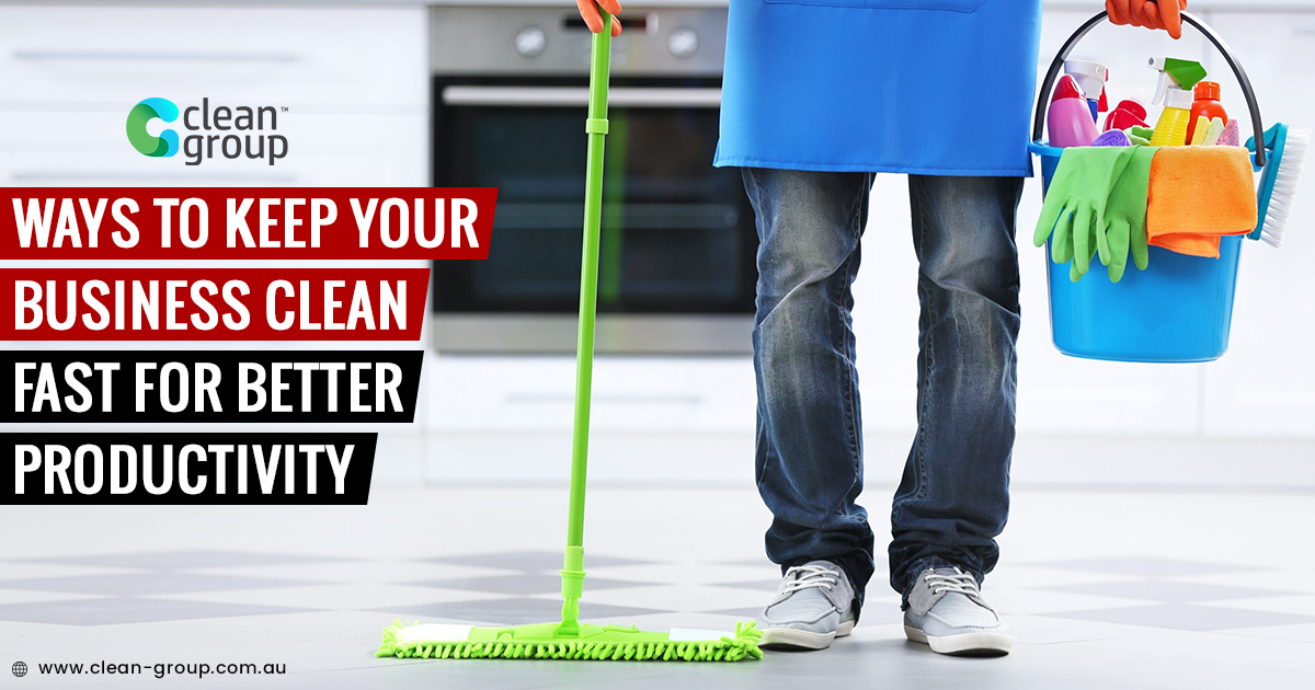 Ways To Keep Your Business Clean Fast For Better Productivity..