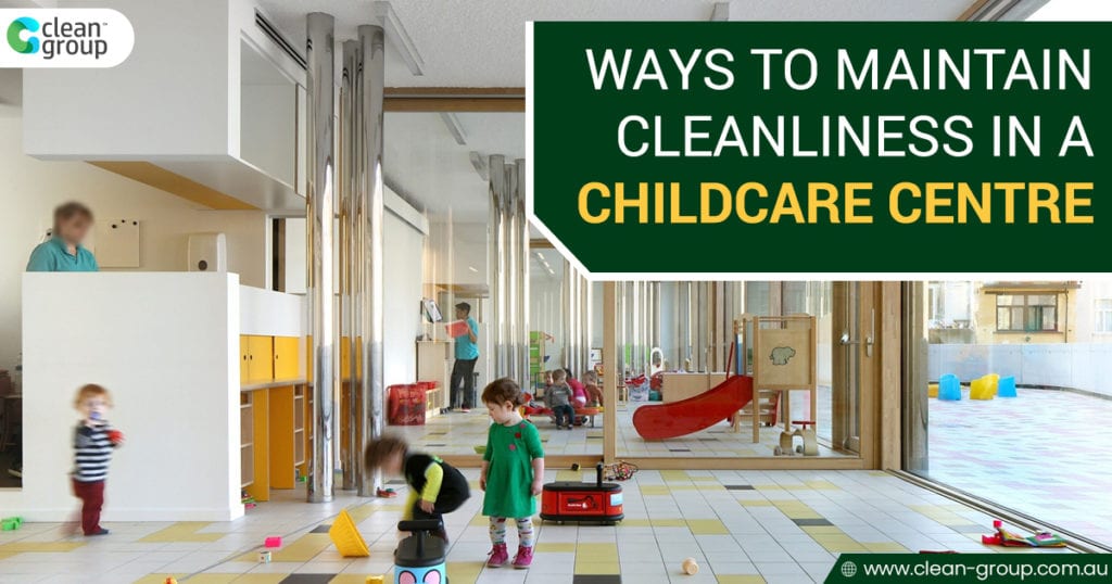 Ways to Maintain Cleanliness in a Childcare Centre