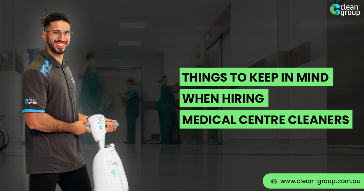 Things to Keep in Mind When Hiring Medical Centre Cleaners