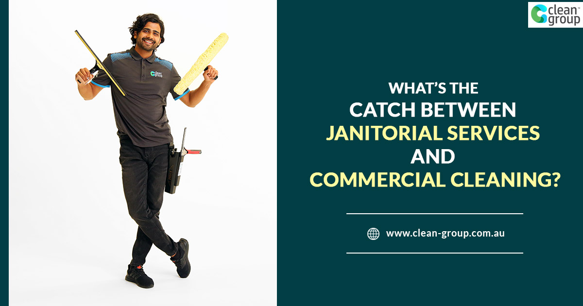 What’s the Catch between Janitorial Services and Commercial Cleaning?