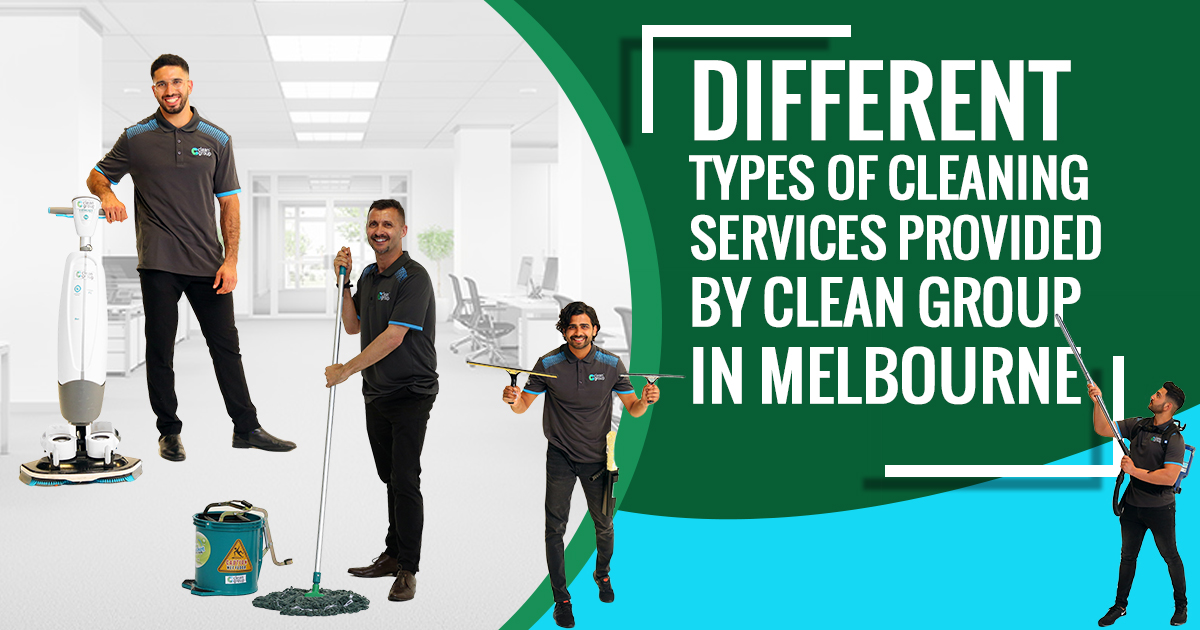 Different Types of Cleaning Services Provided By Clean Group In Melbourne