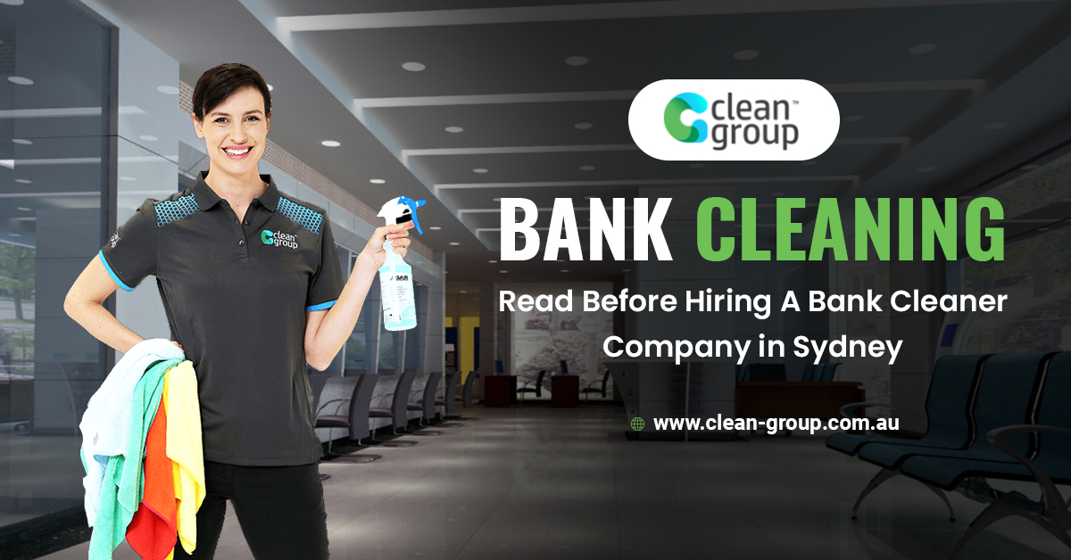 Bank Cleaning – Read Before Hiring A Bank Cleaner Company in Sydney