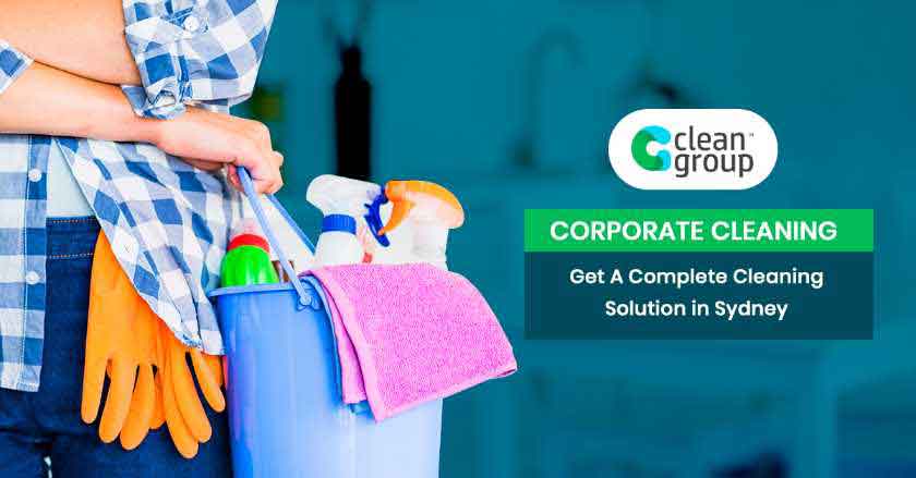 Corporate Cleaning Guide – Get A Complete Cleaning Solution in Sydney