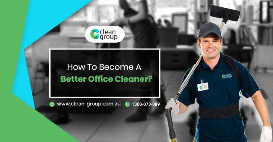 How To Become A Better Business Cleaner?
