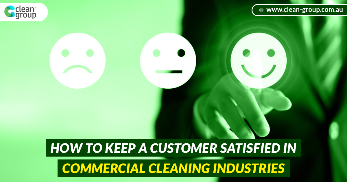 How To Keep A Customer Satisfied in Commercial Cleaning Industries