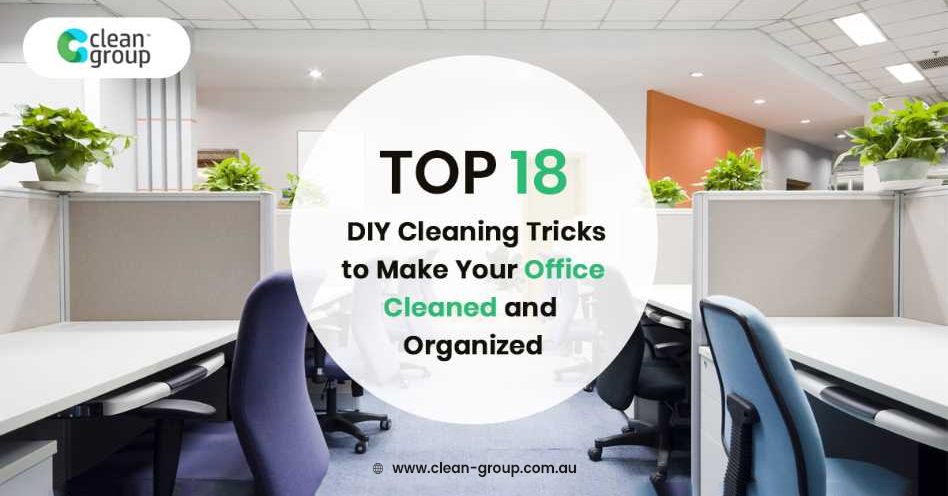 Top 18 Diy Business Cleaning Tricks to Make Your Office Cleaned and Organized