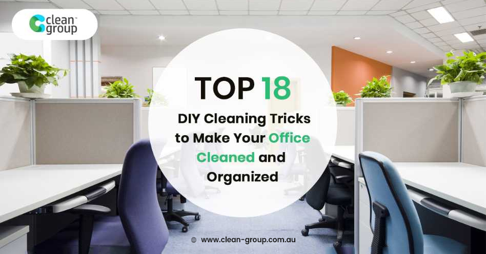 Top 18 Diy Cleaning Tricks to Make Your Office Cleaned and Organized