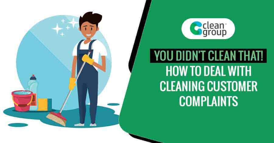 You Didn’t Clean That Well – How To Deal with Workplace Cleaning Customer Complaints