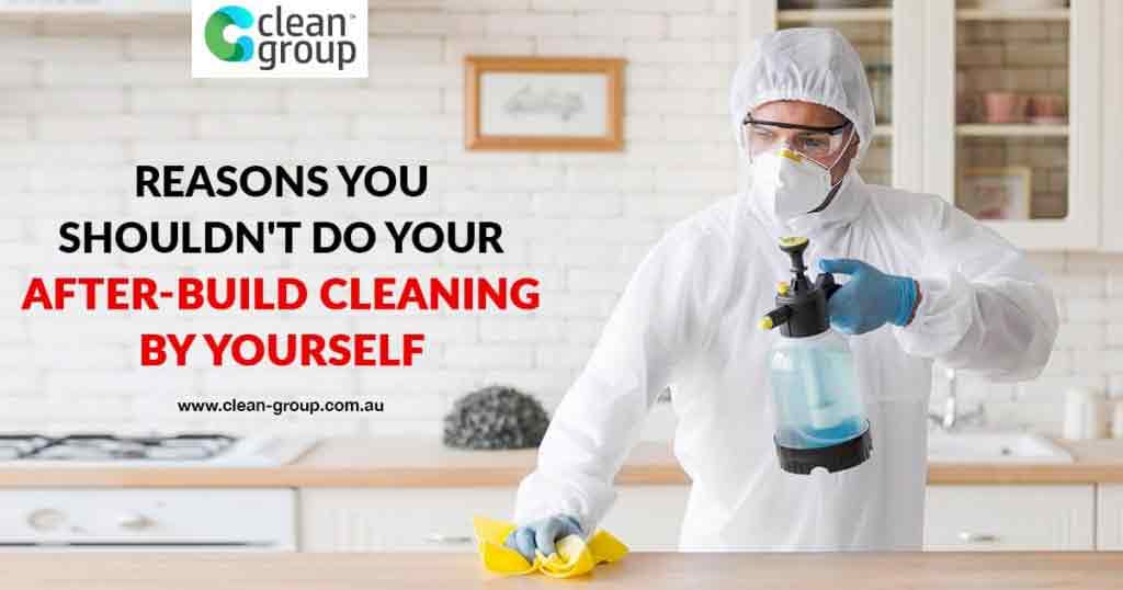 Reasons You Shouldn’t Do Your After-Build Cleaning By Yourself