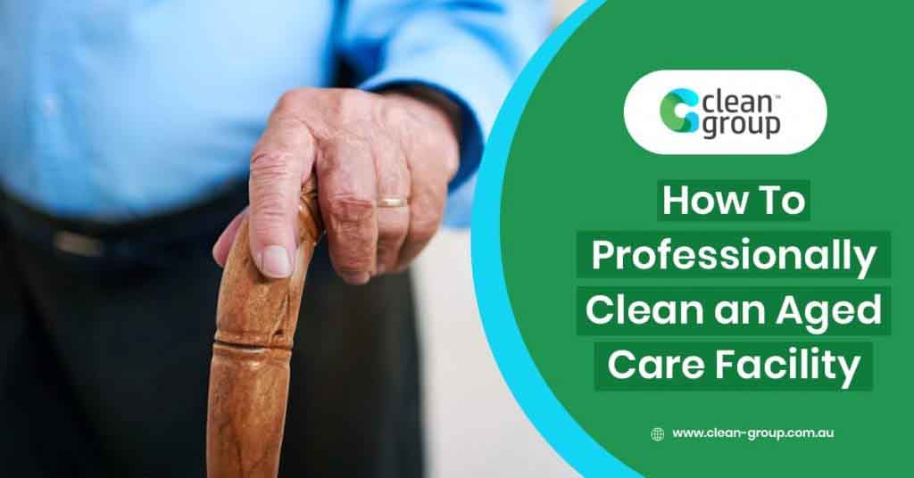 How To Professionally Clean An Aged Care Facility