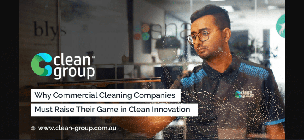 Why Business Cleaning Companies Must Raise Their Game in Clean Innovation