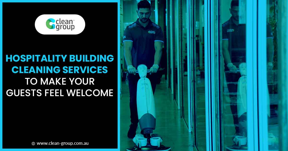 Hospitality Building Cleaning Services To Make Your Guests Feel Welcome