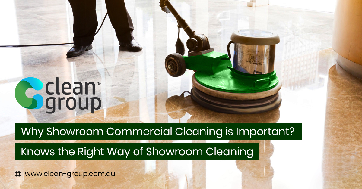 Why Showroom Commercial Cleaning is Important? Knows the Right Way of Showroom Cleaning