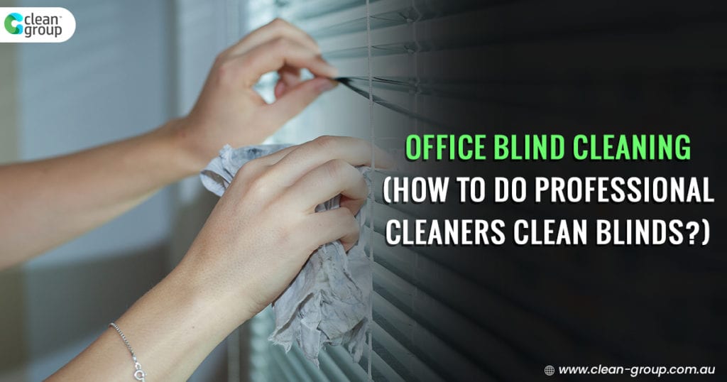 Workplace Blind Cleaning (How to Do Professional Cleaners Clean Blinds?)