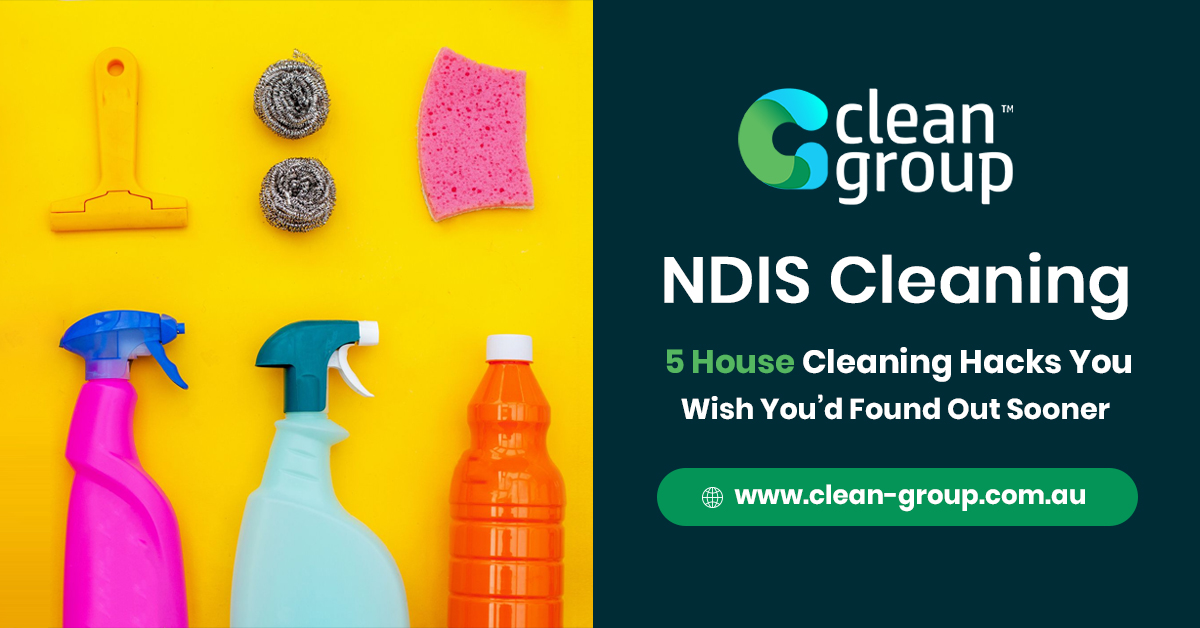 NDIS Cleaning 5 House Cleaning Hacks You Wish You’d Found Out Sooner