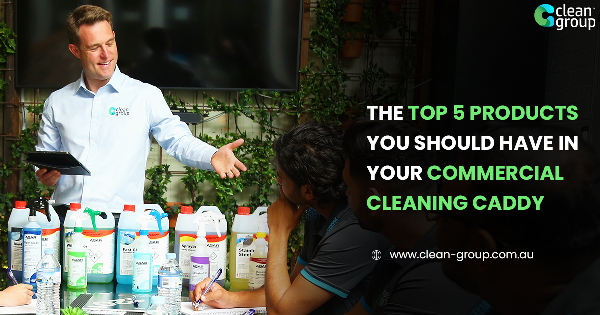 The Top 5 Products You Should Have In Your Commercial Cleaning Caddy