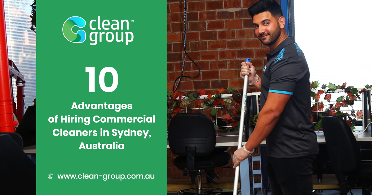 10 Advantages of Hiring Commercial Cleaners in Sydney, Australia