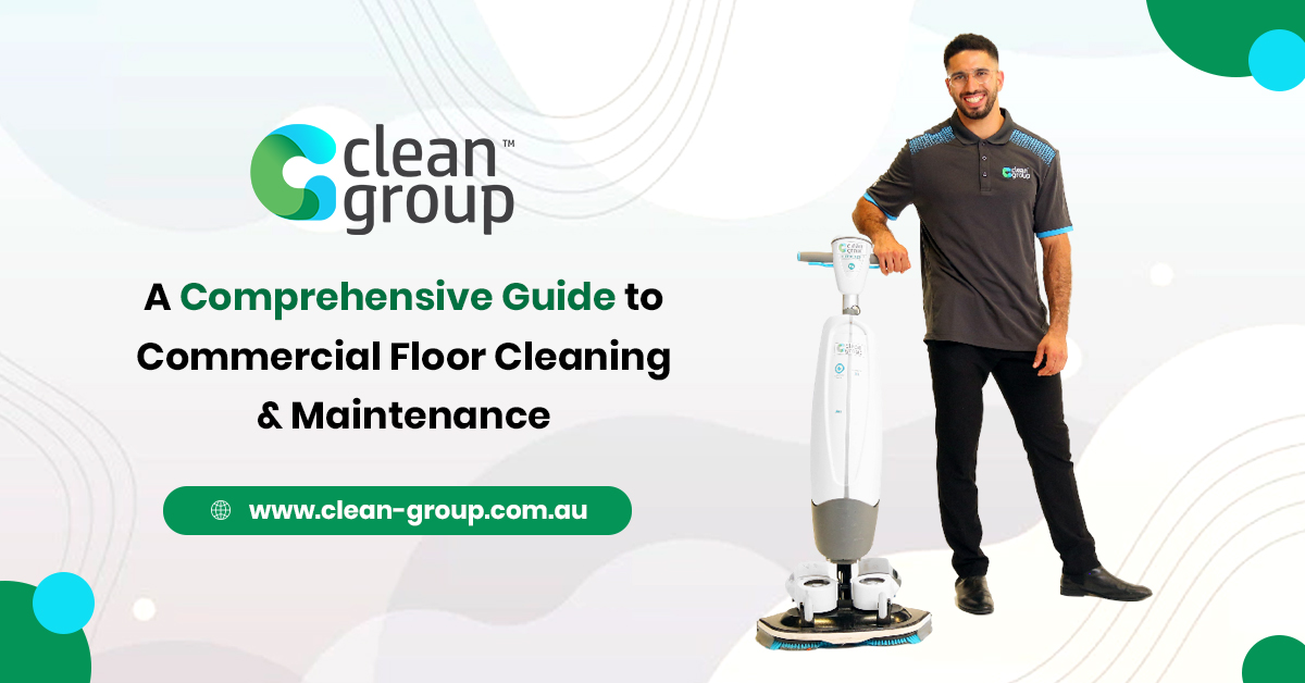 A Comprehensive Guide to Commercial Floor Cleaning & Maintenance