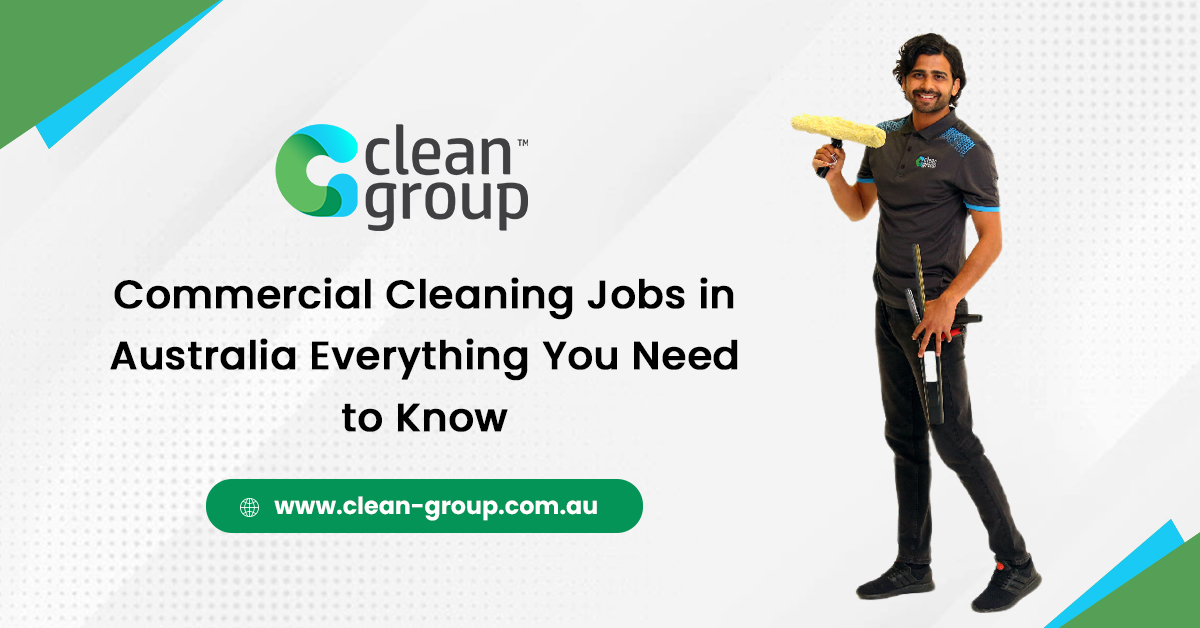 Complete Guide on Commercial Cleaning Jobs in Australia Everything You Need to Know