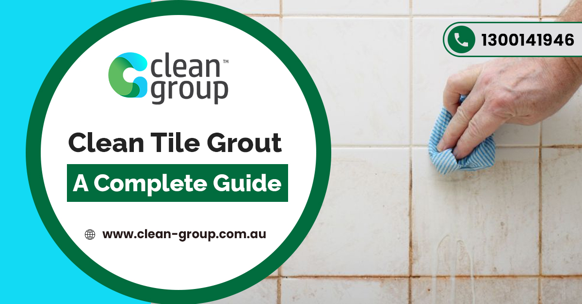 Clean Tile Grout A Complete Guide