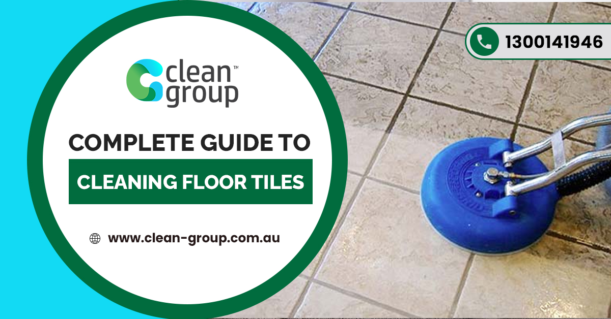 Complete Guide to Cleaning Floor Tiles