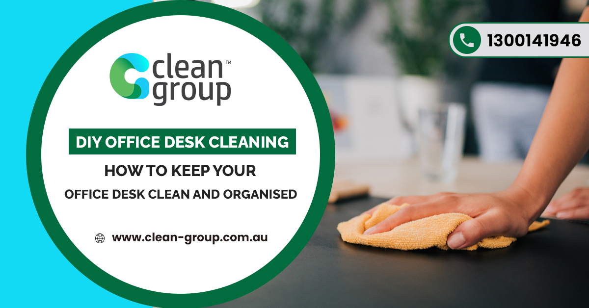 DIY Office Desk Cleaning – How to Keep Your Office Desk Clean And Organised during Covid-19