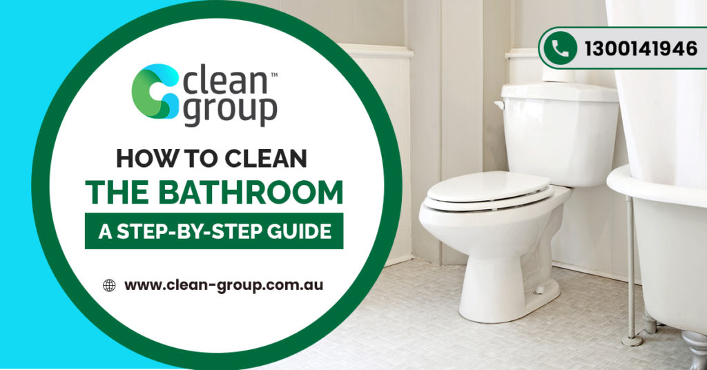 How to Clean the Bathroom – a Step-By-Step Guide