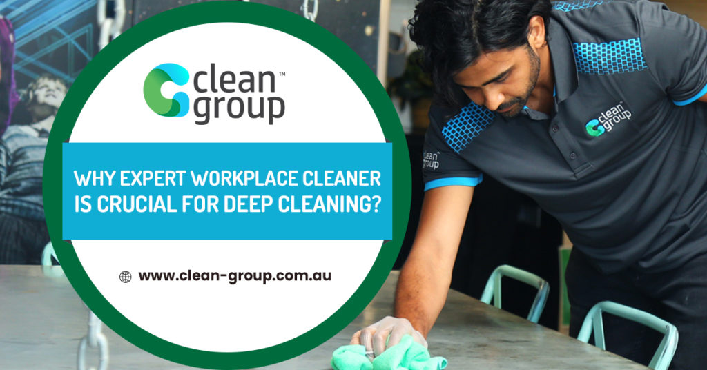 Why Expert Workplace Cleaner is Crucial For Deep Cleaning?