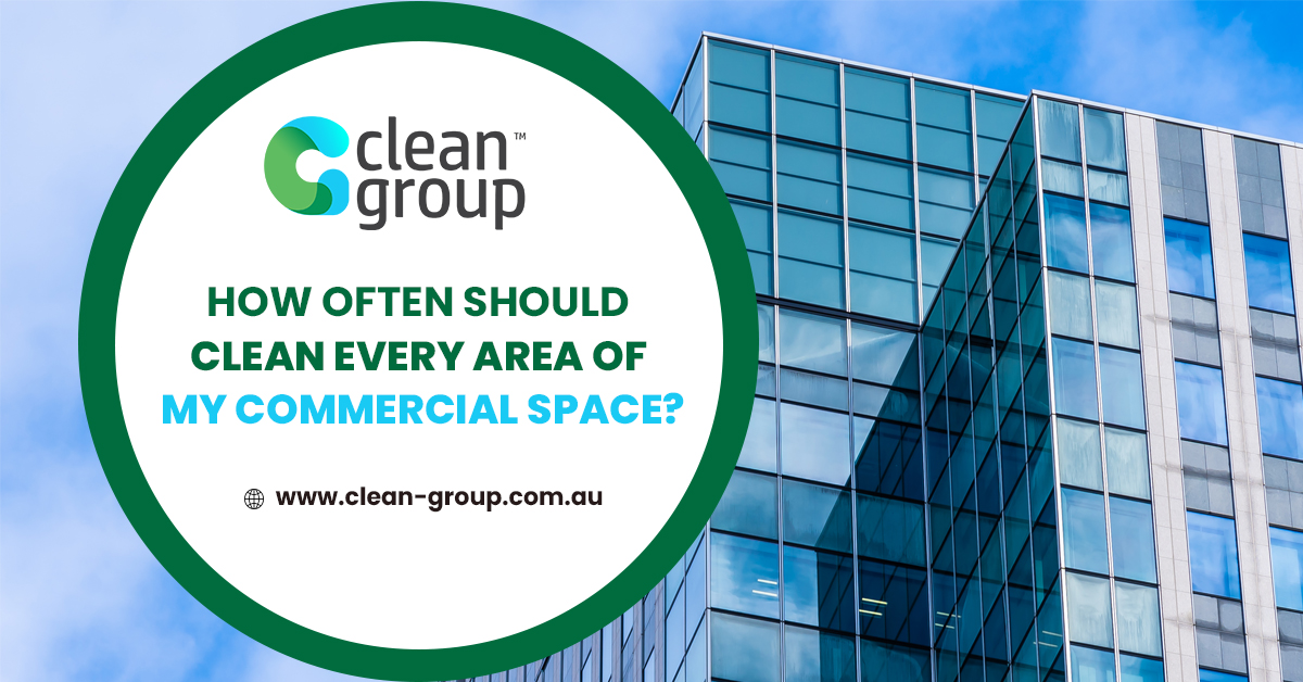 How Often Should I Clean Every Area of My Commercial Space?