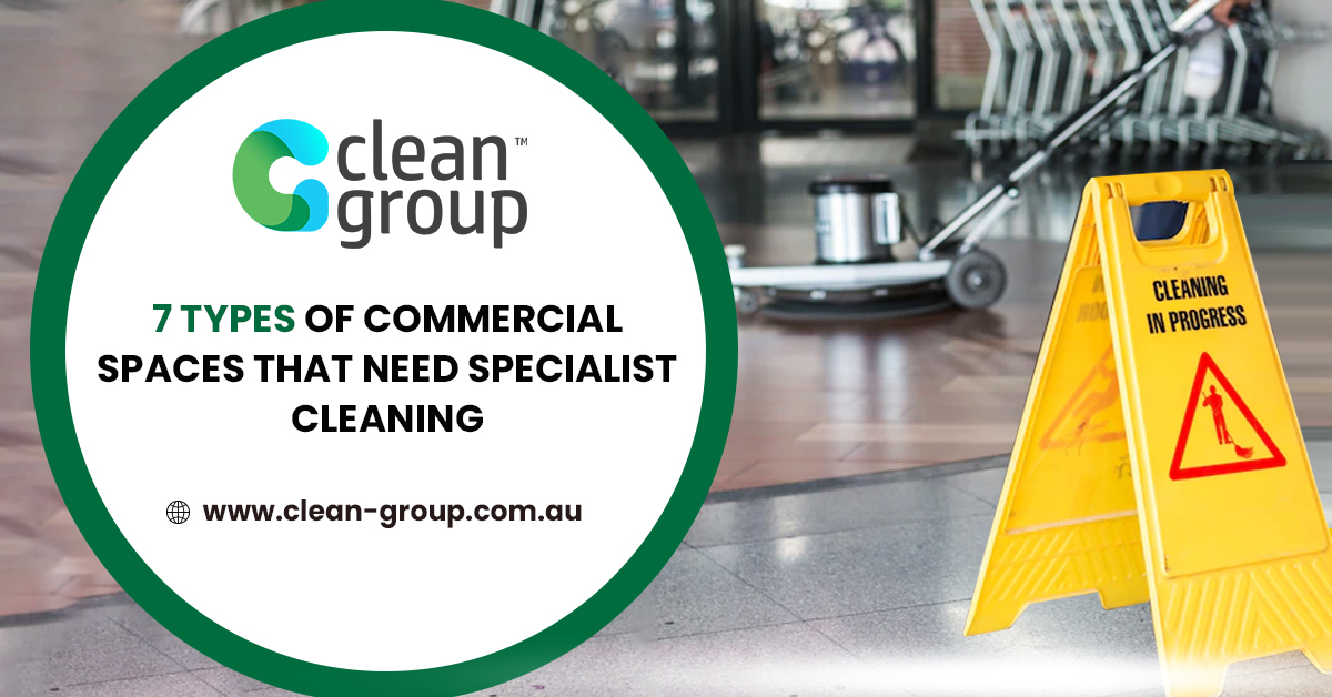 7 types of commercial spaces that need specialist cleaning