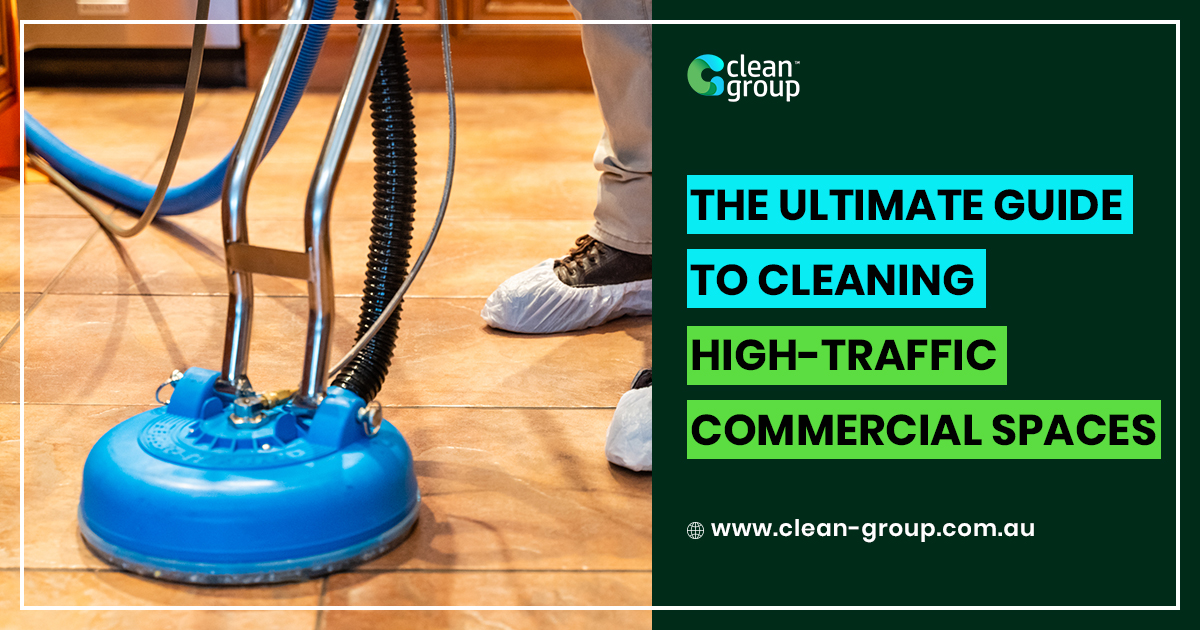 The Ultimate Guide to Cleaning High-Traffic Commercial Spaces