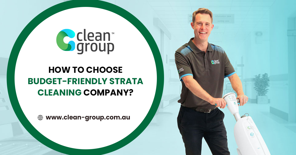 How To Choose Budget-friendly Strata Cleaning Company