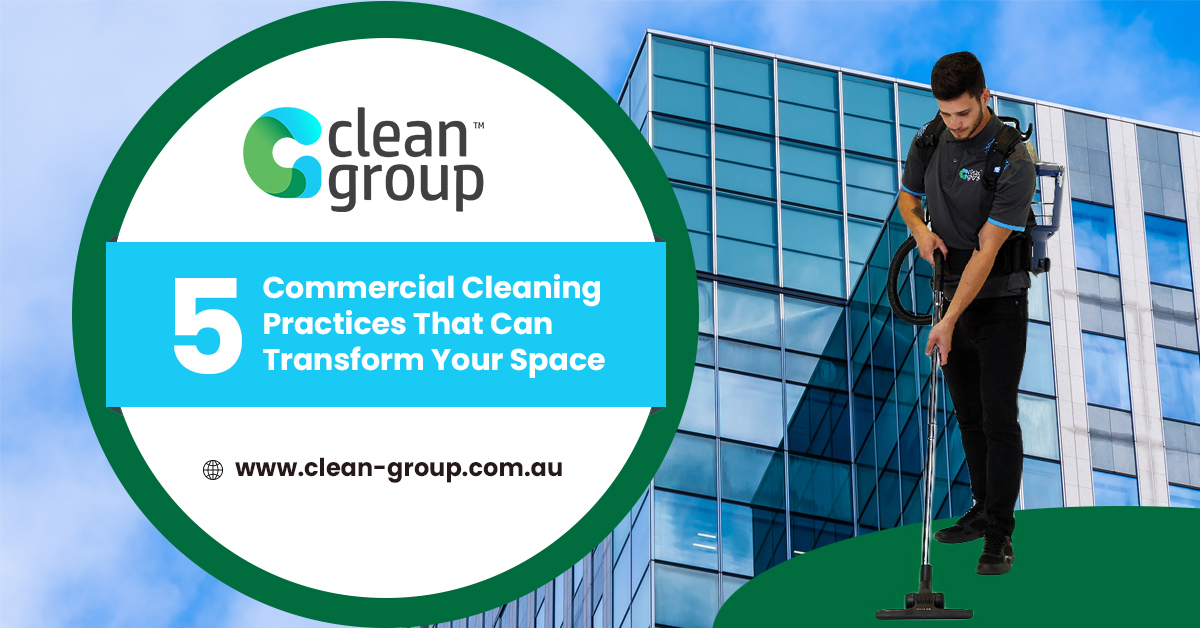 5 commercial cleaning practices that can transform your space