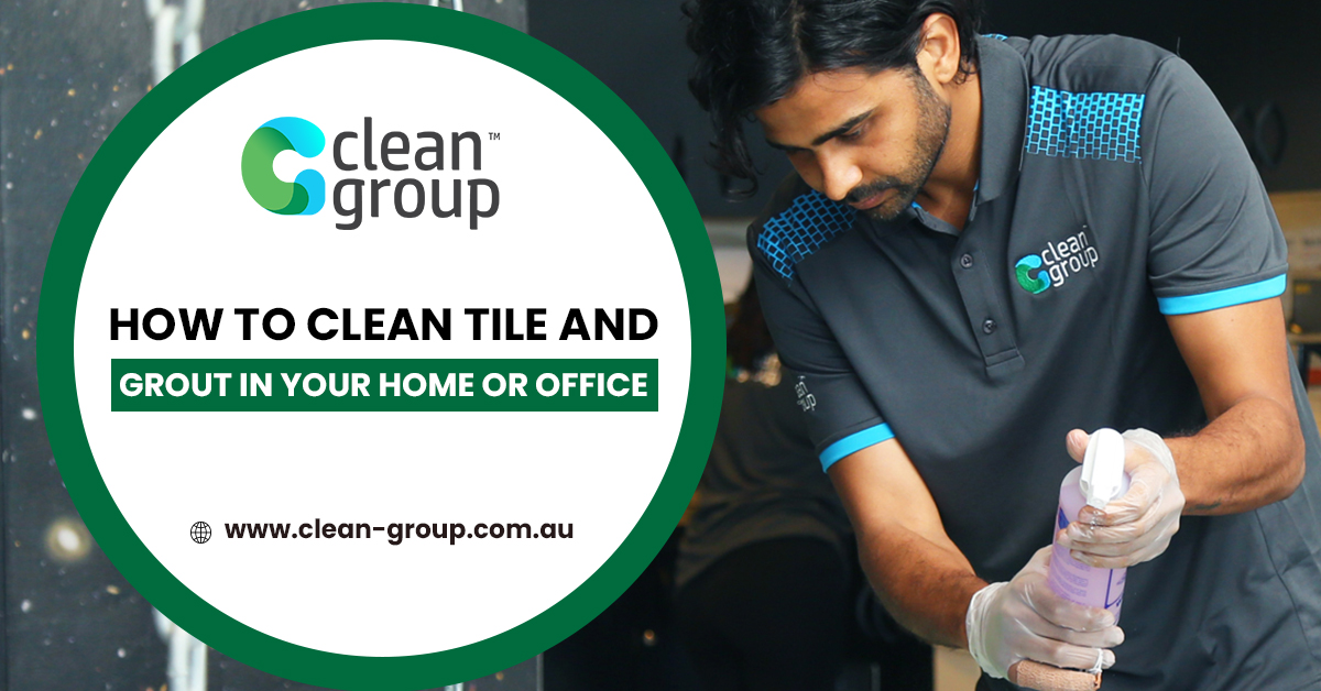https://www.clean-group.com.au/wp-content/uploads/2022/11/How-to-Clean-Tile-and-Grout-in-Your-Home-or-Office.jpg