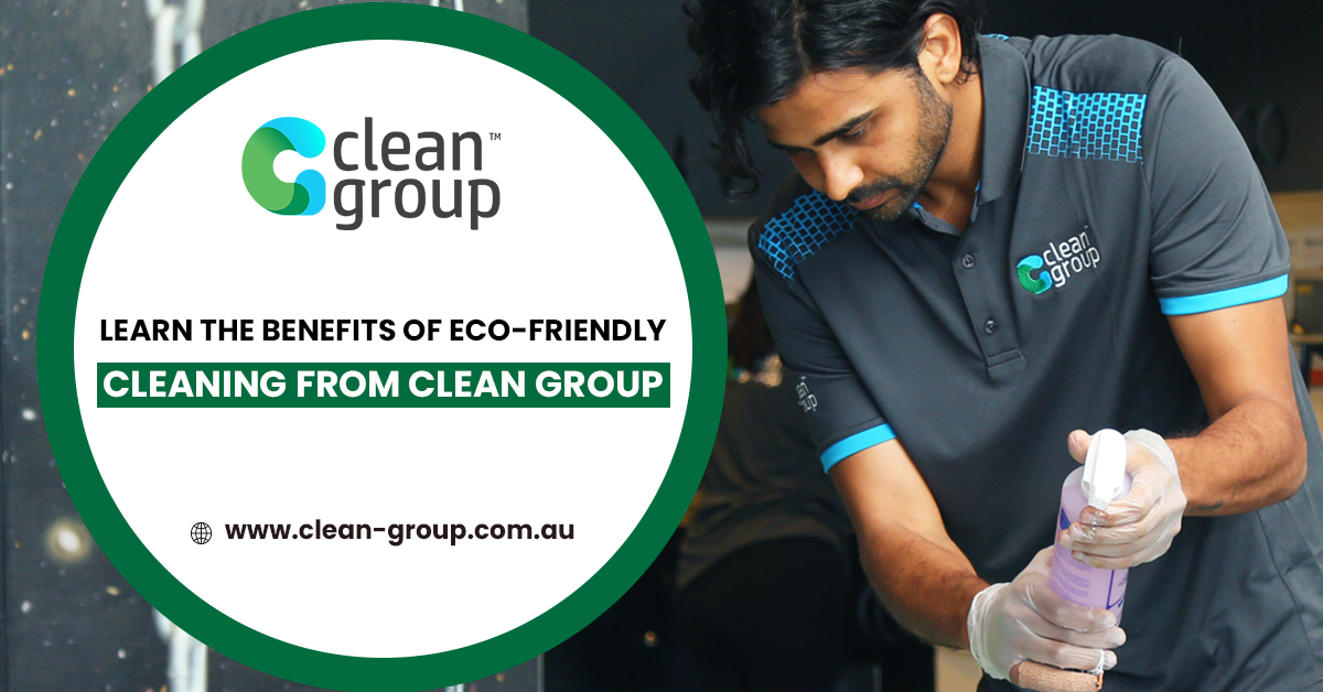 Learn the Benefits of Eco-Friendly Cleaning from Clean Group