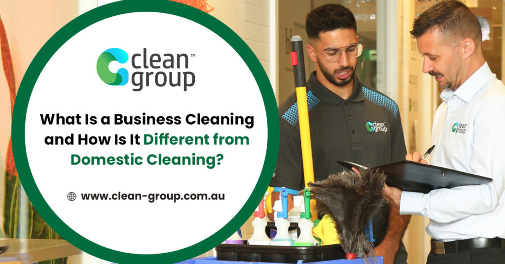 What Is a Business Cleaning and How Is It Different from Domestic Cleaning?