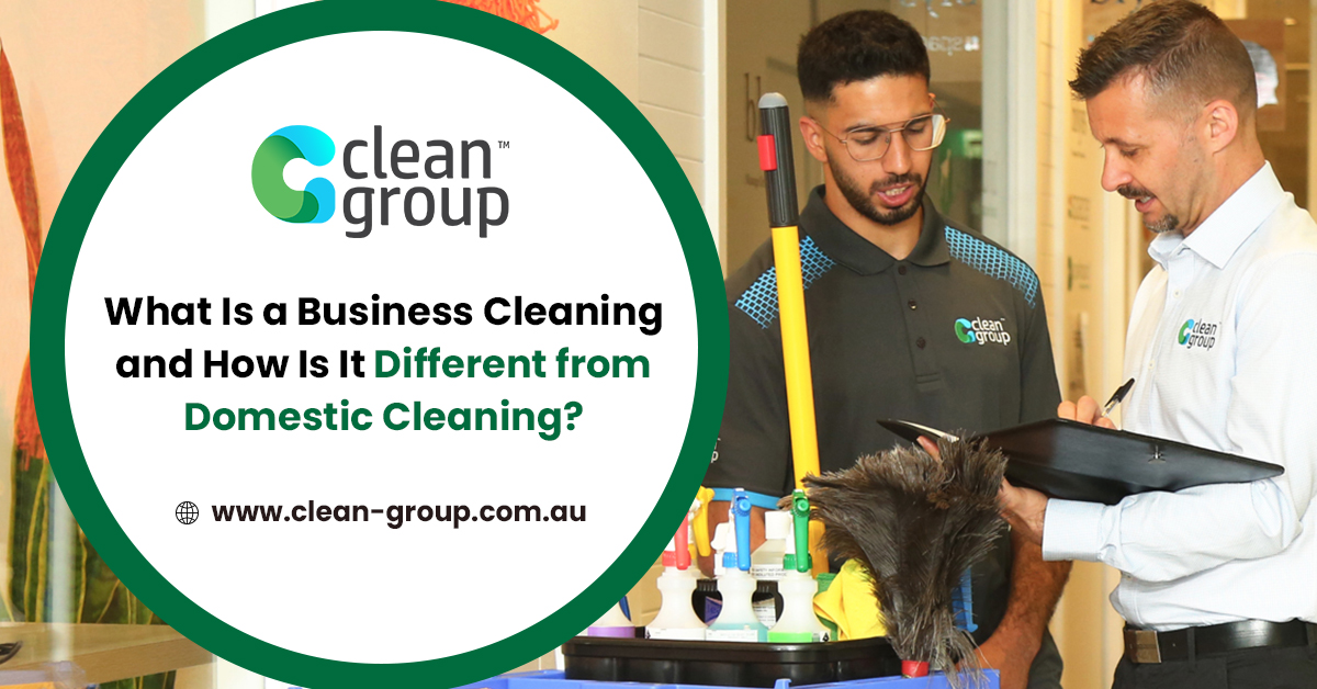 What Is a Business Cleaning and How Is It Different from Domestic Cleaning