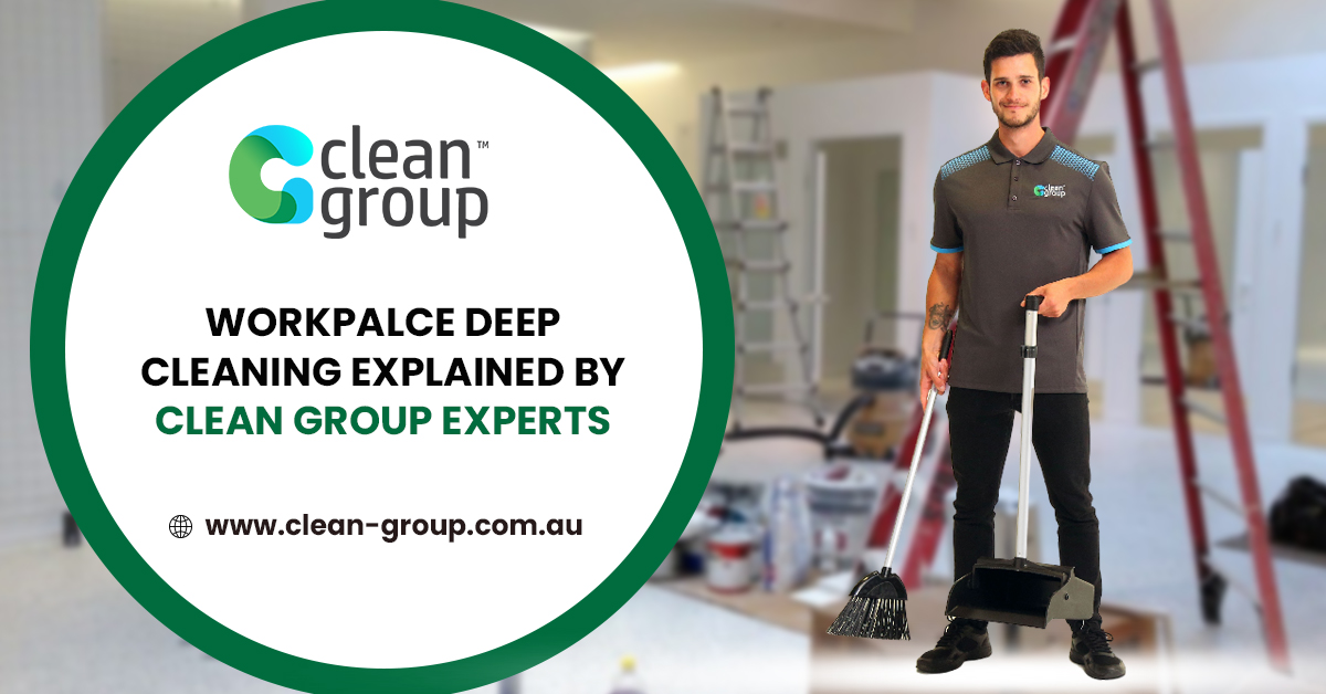 Workplace Deep Cleaning Explained by Clean Group Experts