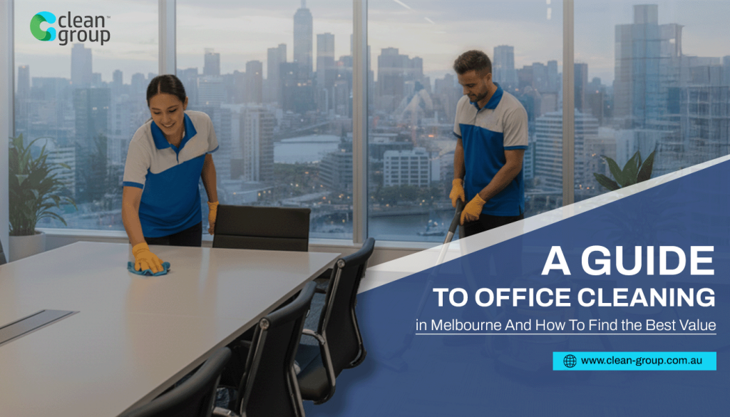 A Guide To Office Cleaning in Melbourne And How To Find the Best Value