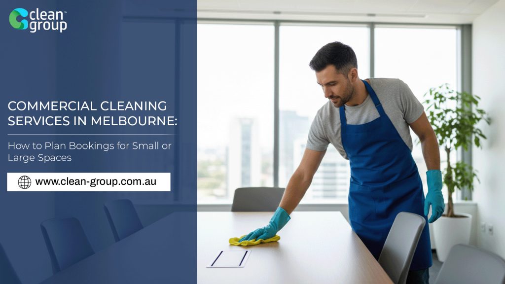Commercial Cleaning Services in Melbourne: How to Plan Bookings for Small or Large Spaces