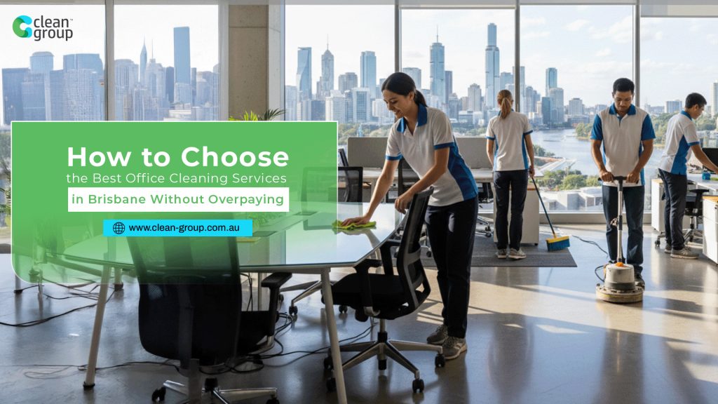 How to Choose the Best Office Cleaning Services in Brisbane Without Overpaying