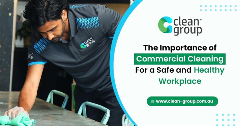 The Importance of Commercial Cleaning For a Safe and Healthy Workplace